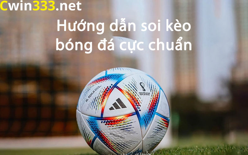 Hướng dẫn cách soi kèo bóng đá cực chuẩn tại trang chủ Cwin333 1 Giới thiệu hướng dẫn cách soi kèo bóng đá